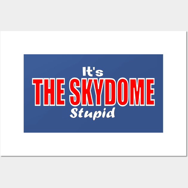 It's the SKYDOME Stupid Wall Art by Retro Sports